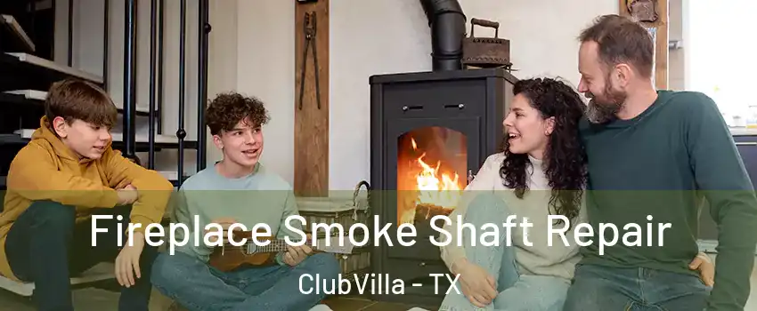 Fireplace Smoke Shaft Repair ClubVilla - TX