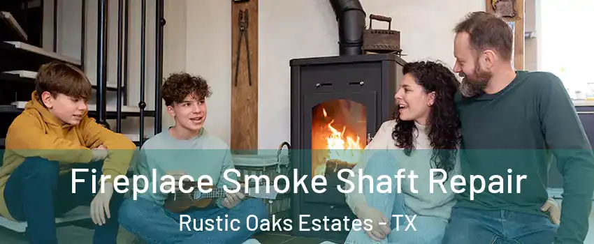 Fireplace Smoke Shaft Repair Rustic Oaks Estates - TX