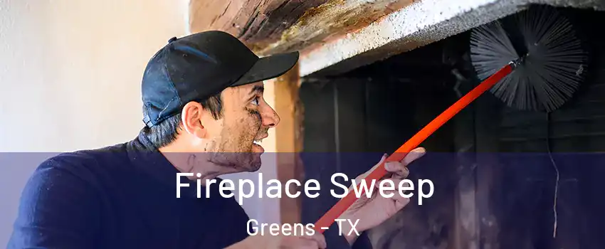 Fireplace Sweep Greens - TX