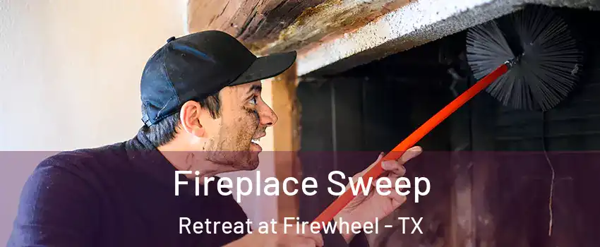 Fireplace Sweep Retreat at Firewheel - TX