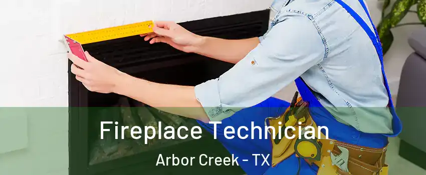 Fireplace Technician Arbor Creek - TX