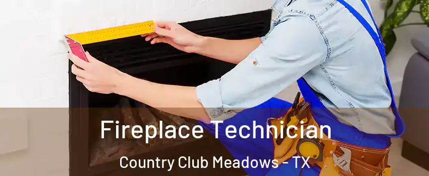 Fireplace Technician Country Club Meadows - TX