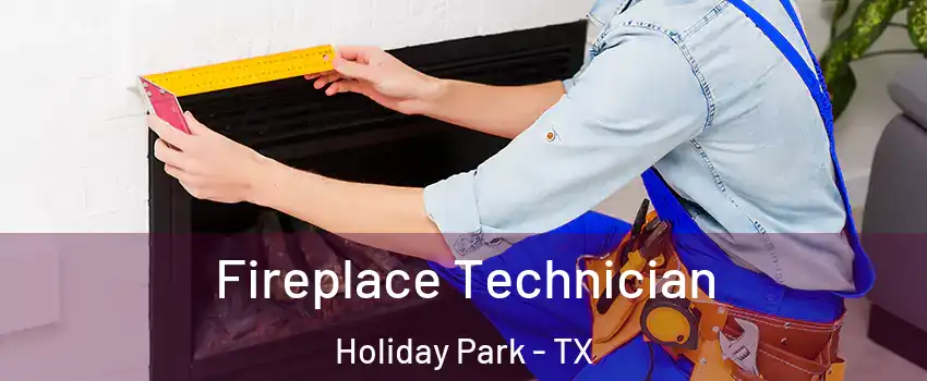 Fireplace Technician Holiday Park - TX