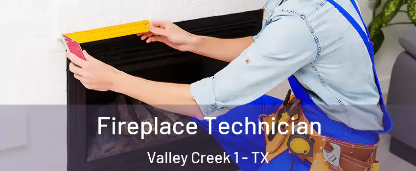 Fireplace Technician Valley Creek 1 - TX