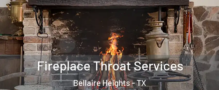 Fireplace Throat Services Bellaire Heights - TX