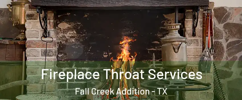 Fireplace Throat Services Fall Creek Addition - TX