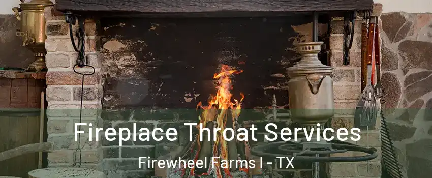 Fireplace Throat Services Firewheel Farms I - TX