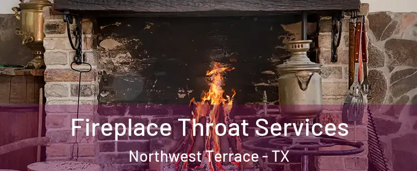 Fireplace Throat Services Northwest Terrace - TX