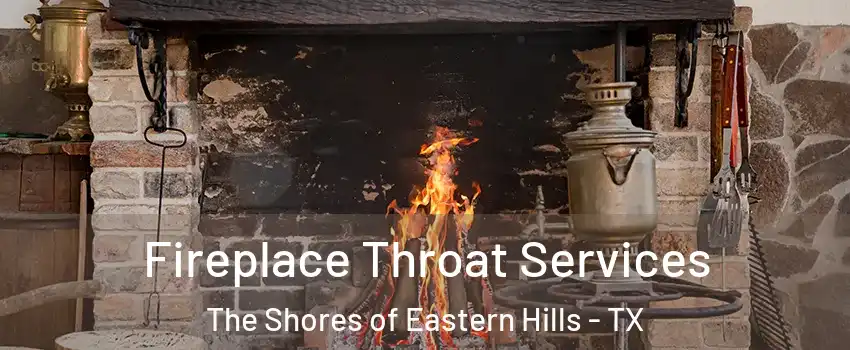 Fireplace Throat Services The Shores of Eastern Hills - TX