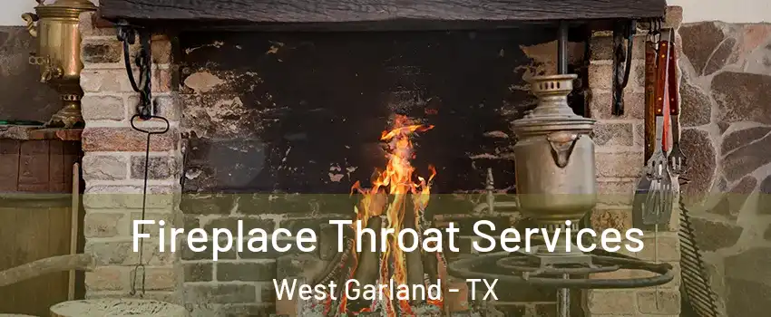 Fireplace Throat Services West Garland - TX