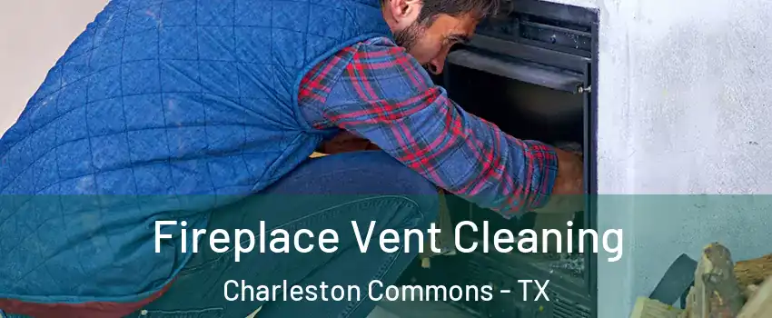 Fireplace Vent Cleaning Charleston Commons - TX