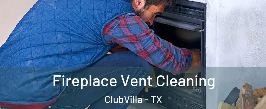 Fireplace Vent Cleaning ClubVilla - TX