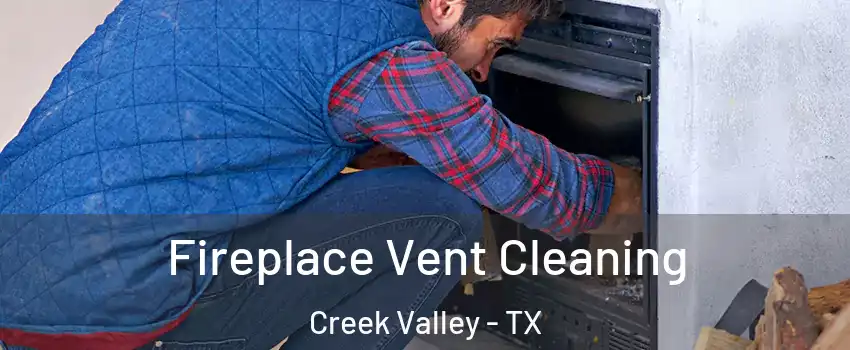 Fireplace Vent Cleaning Creek Valley - TX