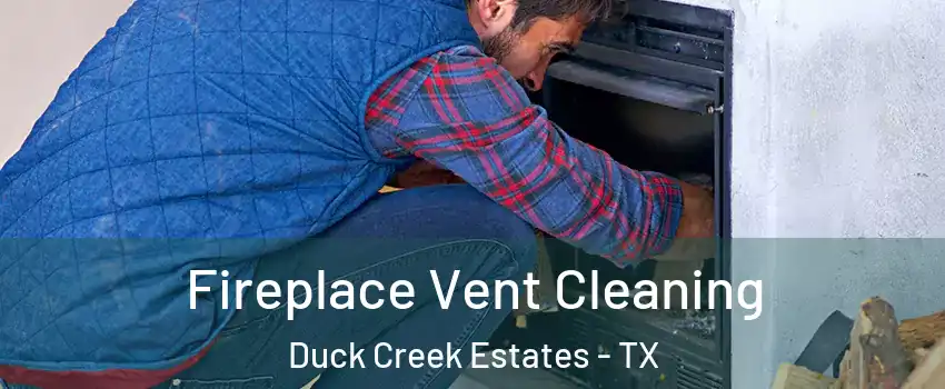 Fireplace Vent Cleaning Duck Creek Estates - TX