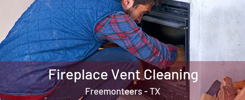 Fireplace Vent Cleaning Freemonteers - TX