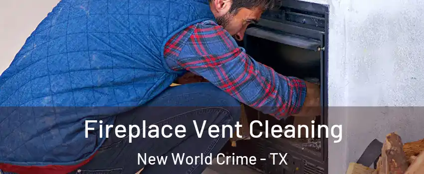 Fireplace Vent Cleaning New World Crime - TX