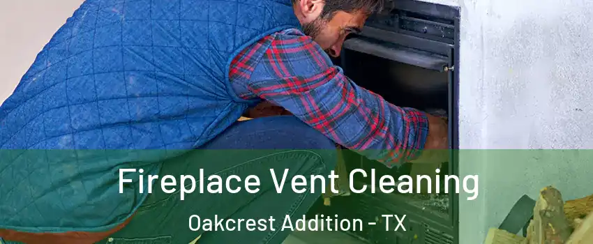 Fireplace Vent Cleaning Oakcrest Addition - TX