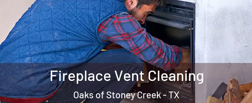 Fireplace Vent Cleaning Oaks of Stoney Creek - TX