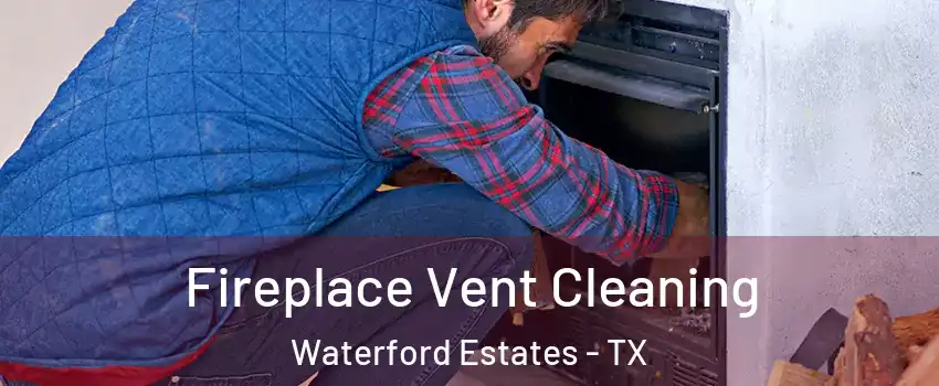 Fireplace Vent Cleaning Waterford Estates - TX