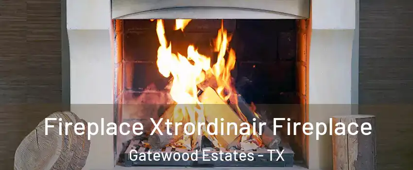 Fireplace Xtrordinair Fireplace Gatewood Estates - TX