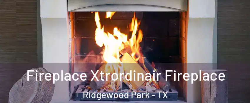 Fireplace Xtrordinair Fireplace Ridgewood Park - TX