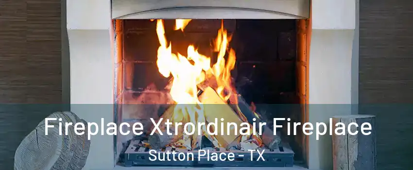 Fireplace Xtrordinair Fireplace Sutton Place - TX