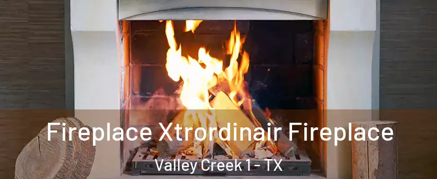 Fireplace Xtrordinair Fireplace Valley Creek 1 - TX