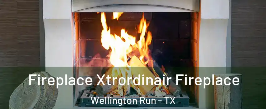 Fireplace Xtrordinair Fireplace Wellington Run - TX