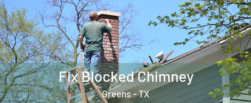 Fix Blocked Chimney Greens - TX