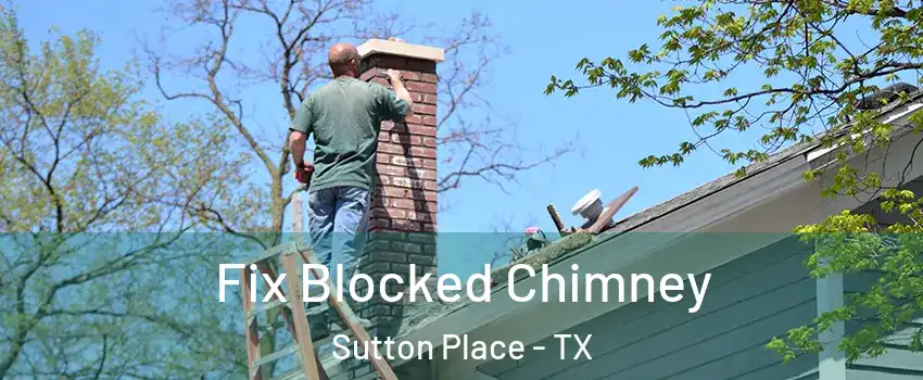 Fix Blocked Chimney Sutton Place - TX