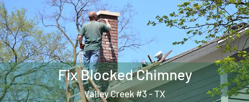 Fix Blocked Chimney Valley Creek #3 - TX