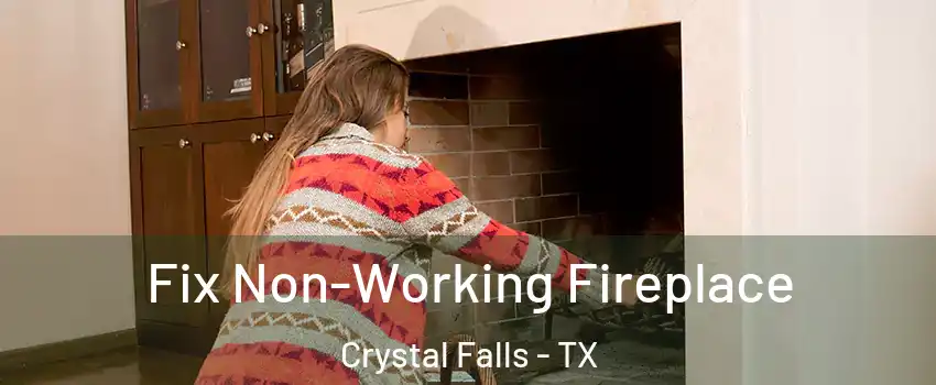 Fix Non-Working Fireplace Crystal Falls - TX