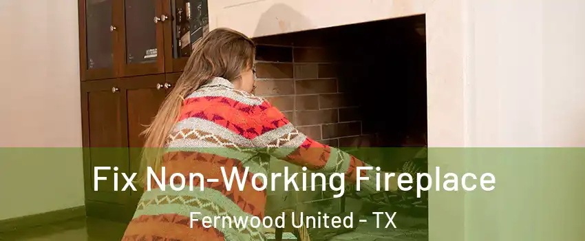 Fix Non-Working Fireplace Fernwood United - TX