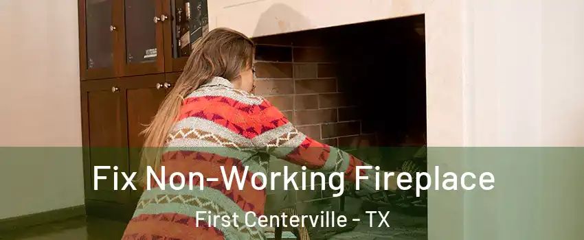 Fix Non-Working Fireplace First Centerville - TX