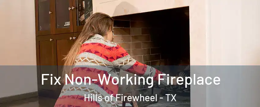 Fix Non-Working Fireplace Hills of Firewheel - TX