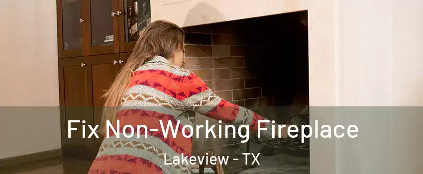 Fix Non-Working Fireplace Lakeview - TX