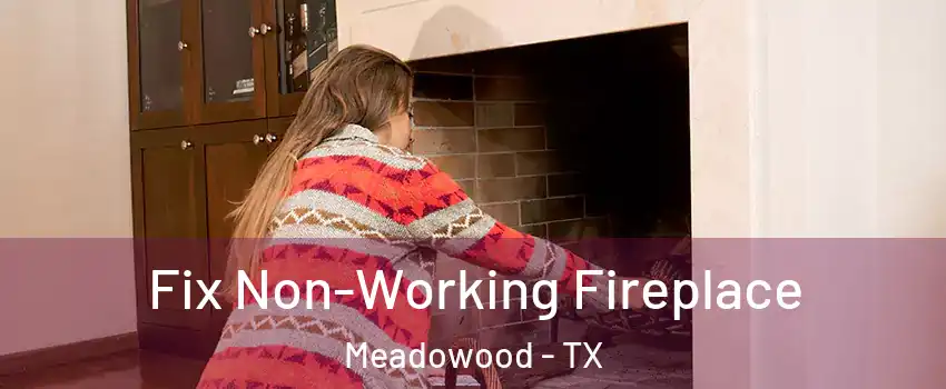 Fix Non-Working Fireplace Meadowood - TX