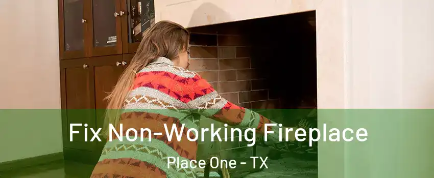 Fix Non-Working Fireplace Place One - TX