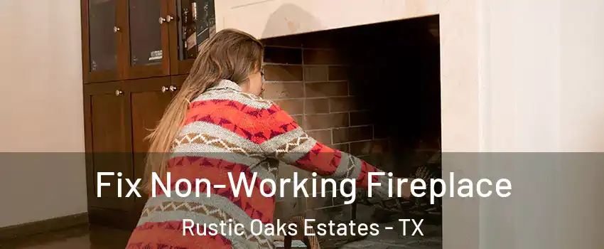 Fix Non-Working Fireplace Rustic Oaks Estates - TX