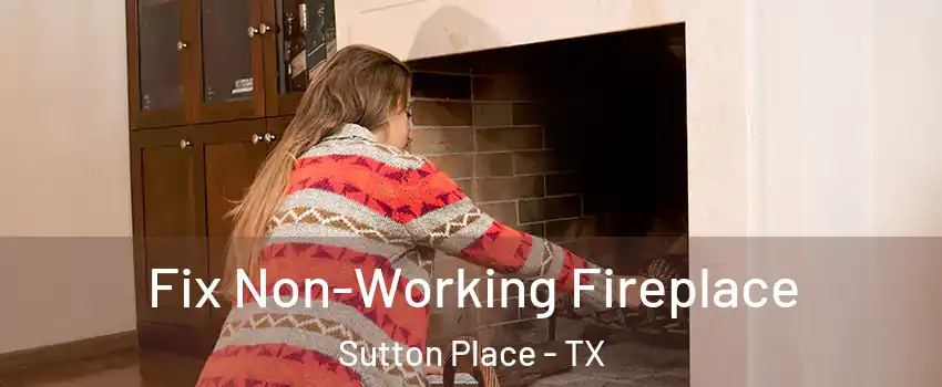 Fix Non-Working Fireplace Sutton Place - TX