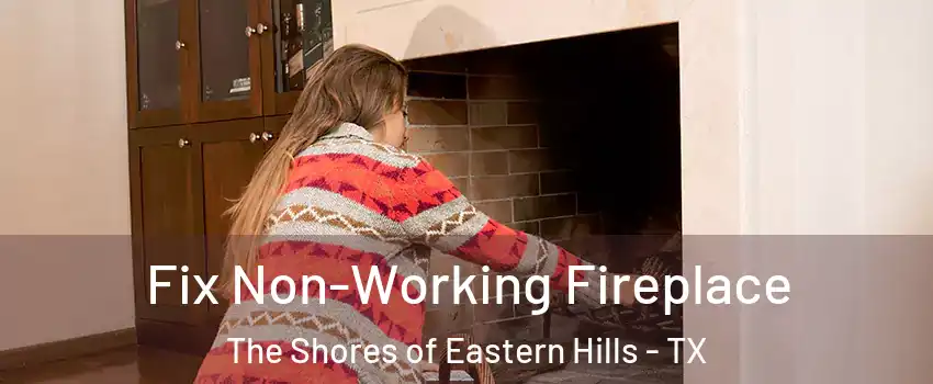 Fix Non-Working Fireplace The Shores of Eastern Hills - TX