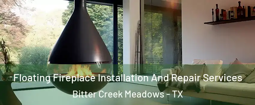 Floating Fireplace Installation And Repair Services Bitter Creek Meadows - TX