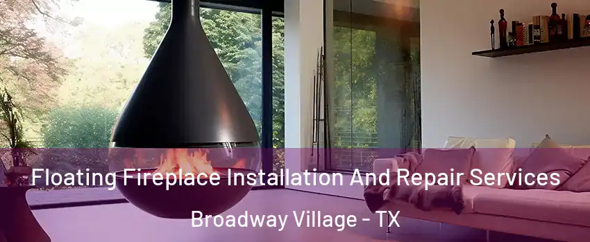 Floating Fireplace Installation And Repair Services Broadway Village - TX