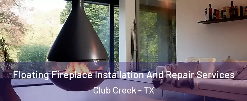 Floating Fireplace Installation And Repair Services Club Creek - TX