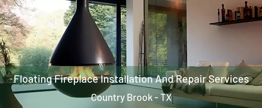 Floating Fireplace Installation And Repair Services Country Brook - TX