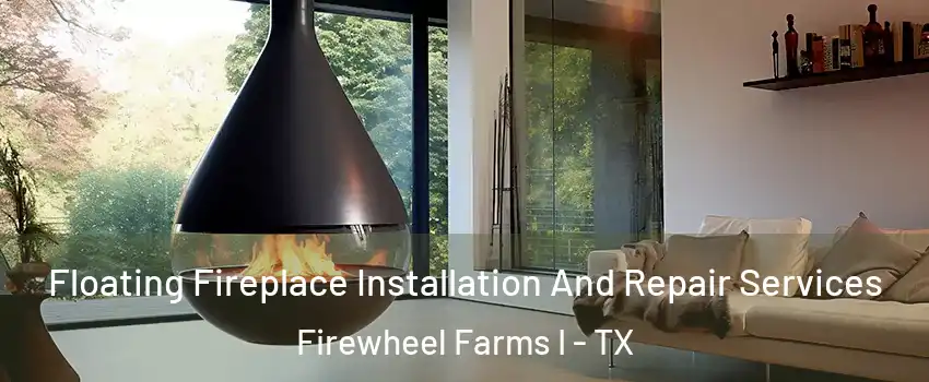 Floating Fireplace Installation And Repair Services Firewheel Farms I - TX