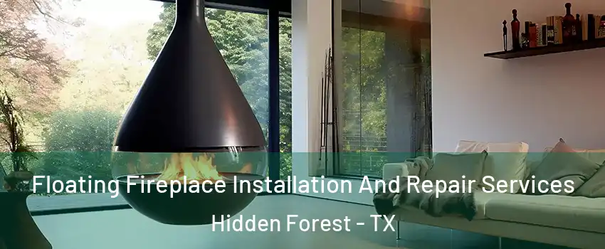 Floating Fireplace Installation And Repair Services Hidden Forest - TX