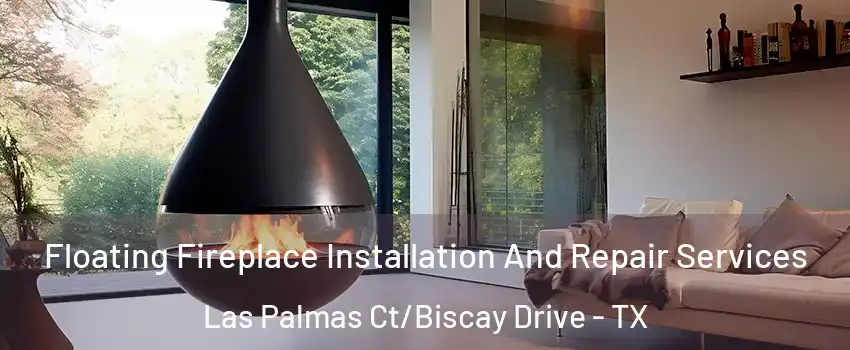 Floating Fireplace Installation And Repair Services Las Palmas Ct/Biscay Drive - TX