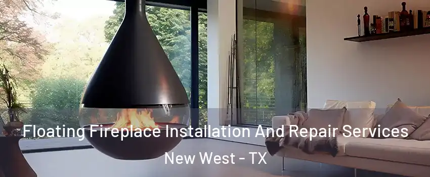 Floating Fireplace Installation And Repair Services New West - TX