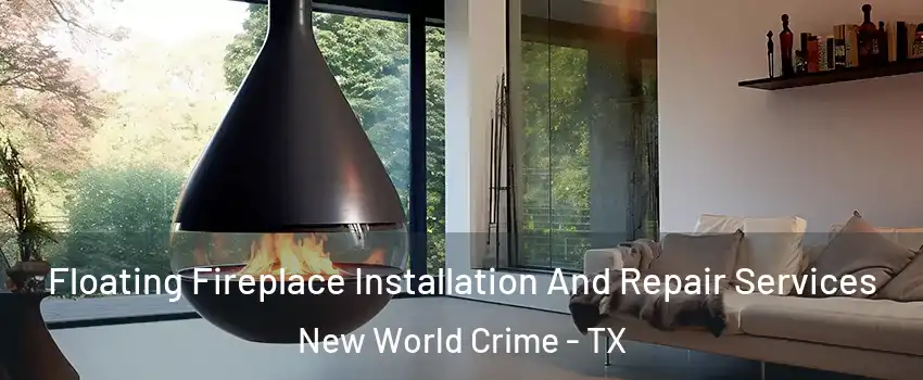 Floating Fireplace Installation And Repair Services New World Crime - TX